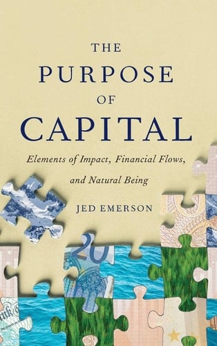 The Purpose of Capital Elements of Impact, Financial Flows, and Natural Being