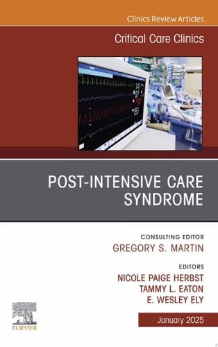 Post-Intensive Care Syndrome, An Issue of Critical Care Clinics Post-Intensive Care Syndrome, An Issue of Critical Care Clinics, E-Book