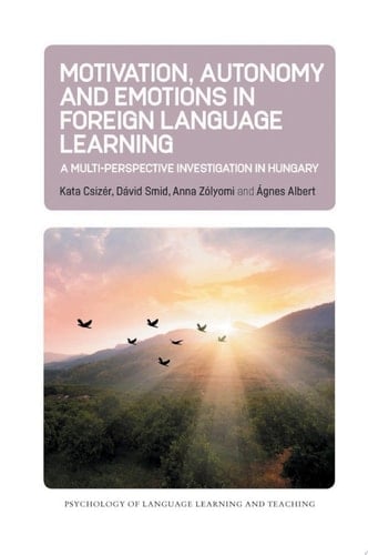 Motivation, Autonomy and Emotions in Foreign Language Learning A Multi-Perspective Investigation in Hungary