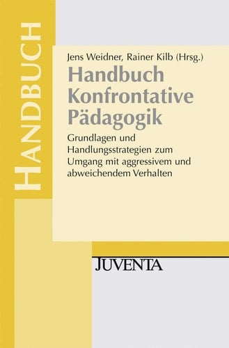 Handbuch Konfrontative Pädagogik Grundlagen und Handlungsstrategien zum Umgang mit aggressivem und abweichendem Verhalten