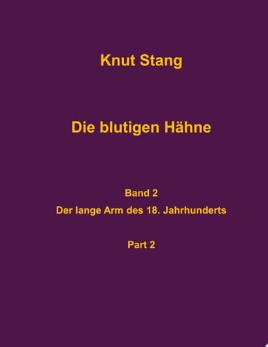 Die blutigen Hähne, Band 2 Der lange Arm des 18. Jahrhunderts, Pt. 2