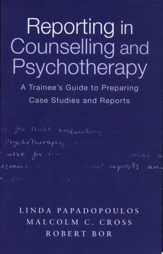 Reporting in Counselling and Psychotherapy A Trainee's Guide to Preparing Case Studies and Reports