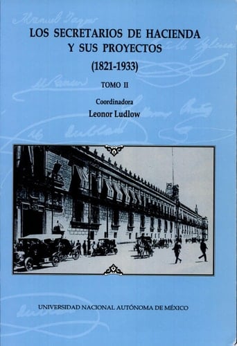 Los secretarios de hacienda y sus proyectos, 1821-1933