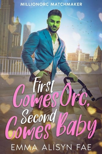 First Comes Orc, Second Comes Baby A Monster Romantic Comedy