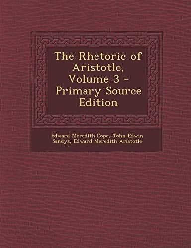 The Rhetoric of Aristotle, Volume 3 - Primary Source Edition