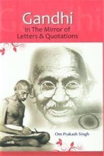 Gandhi In The Mirror Of Letters & Quotations