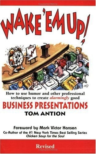 Wake 'em Up How to Use Humor and Other Professional Techniques to Create Alarmingly Good Business Presentations
