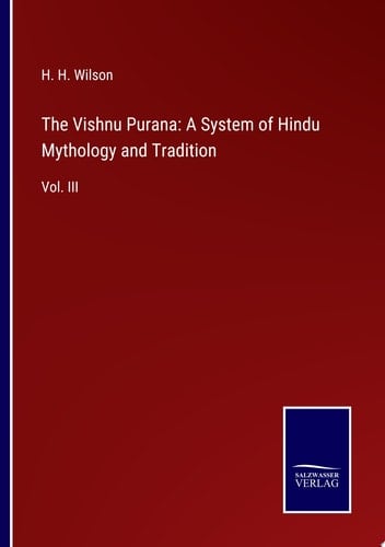 The Vishnu Purana: A System of Hindu Mythology and Tradition Vol. III