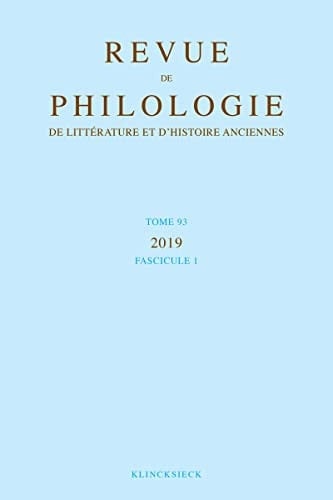 Revue de Philologie, de Litterature Et d'Histoire Anciennes Volume 93-1 Fascicule 1