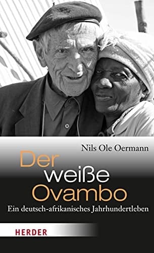 Der weisse Ovambo ein deutsch-afrikanisches Jahrhundertleben