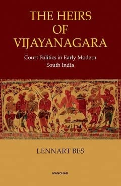 The Heirs of Vijayanagara Court Politics in Early Modern South India