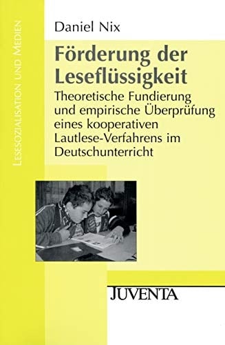 Förderung der Leseflüssigkeit theoretische Fundierung und empirische Überprüfung eines kooperativen Lautlese-Verfahrens im Deutschunterricht