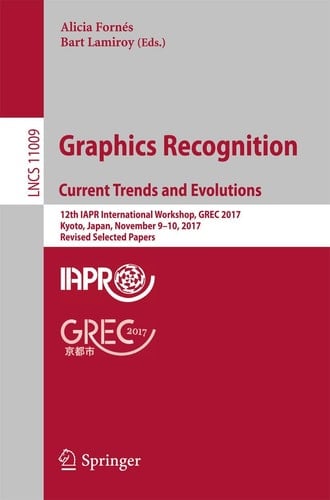 Graphics Recognition. Current Trends and Evolutions 12th IAPR International Workshop, GREC 2017, Kyoto, Japan, November 9-10, 2017, Revised Selected Papers