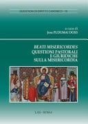 Beati misericordes questioni pastorali e giuridiche sulla misericordia