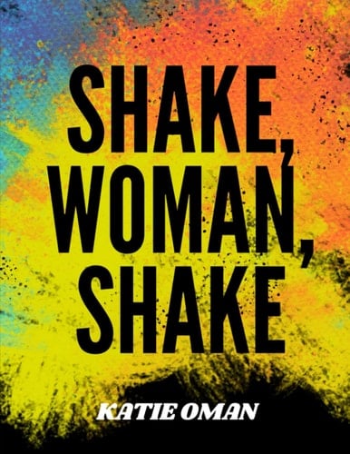 Shake, Woman, Shake: Awakening Your Divine Feminine Energy