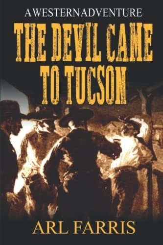 The Devil Came To Tucson: A Western Adventure