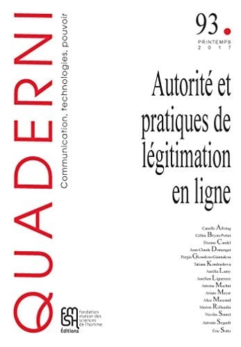 Quaderni, n° 93/printemps 2017 Autorité et pratiques de légitimation en ligne