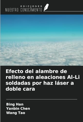 Efecto del alambre de relleno en aleaciones Al-Li soldadas por haz láser a doble cara (Spanish Edition)
