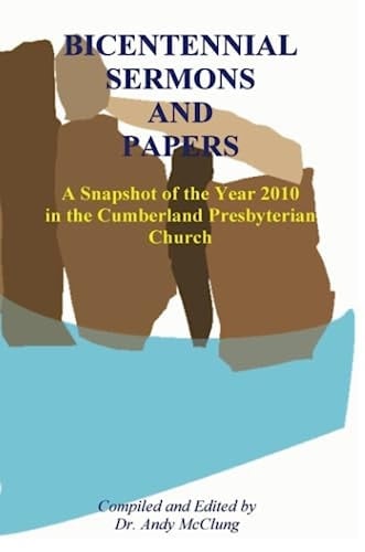 Bicentennial Sermons and Papers A Snapshot of the Year 2010 in the Cumberland Presbyterian Church