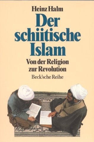 Der schiitische Islam: Von der Religion zur Revolution (Beck'sche Reihe) (German Edition)