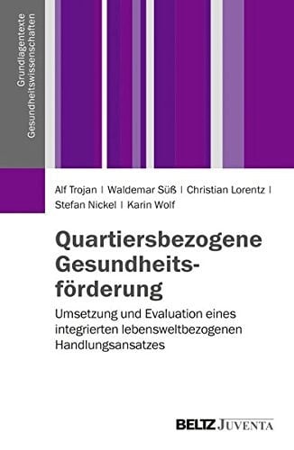 Quartiersbezogene Gesundheitsförderung Umsetzung und Evaluation eines integrierten lebensweltbezogenen Handlungsansatzes