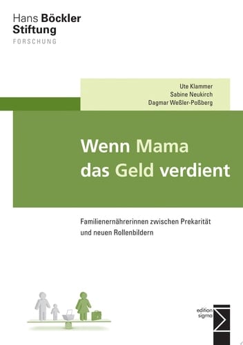 Wenn Mama das Geld verdient Familienernährerinnen zwischen Prekarität und neuen Rollenbildern
