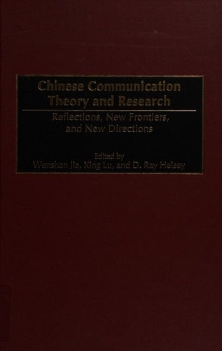 Chinese Communication Theory and Research: Reflections, New Frontiers, and New Directions (Advances in Communication and Culture)