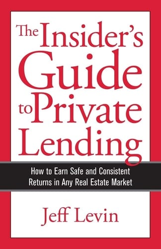 The Insider's Guide to Private Lending How to Earn Safe and Consistent Returns in Any Real Estate Market