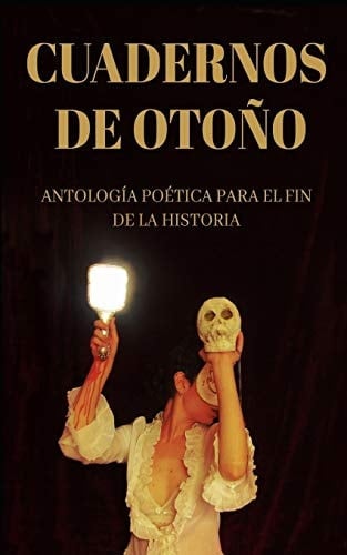 Cuadernos de Otoño Antología Poética Para El Fin de la Historia
