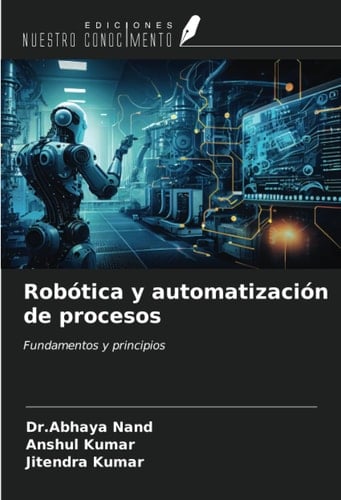 Robótica y automatización de procesos: Fundamentos y principios (Spanish Edition)