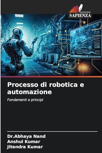 Processo di robotica e automazione: Fondamenti e principi (Italian Edition)