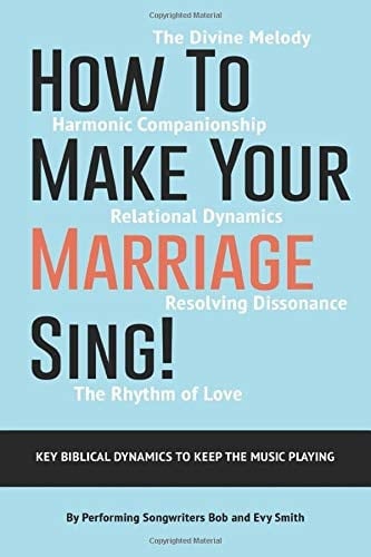 How To Make Your Marriage Sing!: Key Biblical Dynamics To Keep The Music Playing