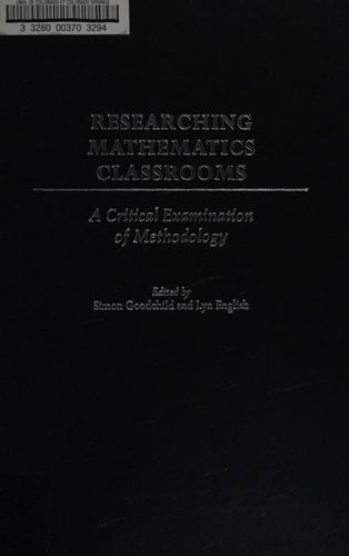 Researching Mathematics Classrooms: A Critical Examination of Methodology (International Perspectives on Mathematics Education)