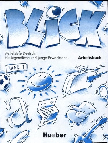 Blick Mittelstufe Deutsch für Jugendliche und junge Erwachsene. Arbeitsbuch