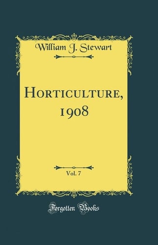 Horticulture, 1908, Vol. 7 (Classic Reprint)