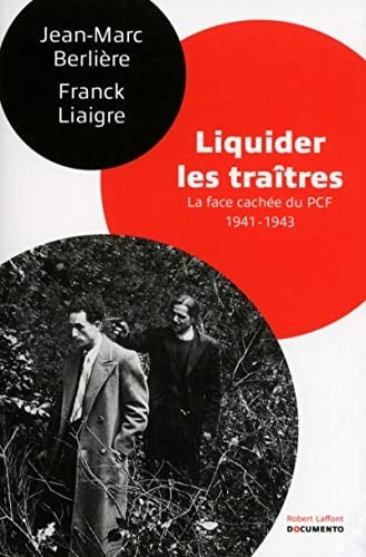Liquider les traîtres la face cachée du PCF, 1941-1943
