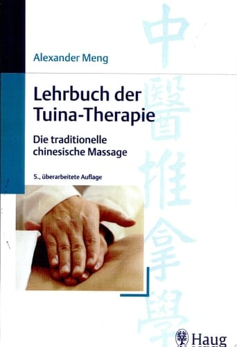 Lehrbuch der Tuina-Therapie die traditionelle chinesische Massage ; 55 Tabellen