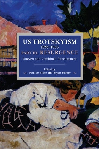 US Trotskyism, 1928-1965 Uneven and Combined Development. Resurgence