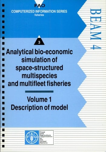 Software for bio-economic analysis of fisheries, BEAM 4 analytical bio-economic simulation of space-structured multispecies and multifleet fisheries : volume 1