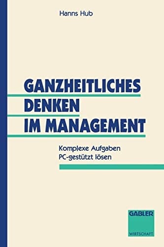 Ganzheitliches Denken im Management Komplexe Aufgaben PC-gestützt lösen