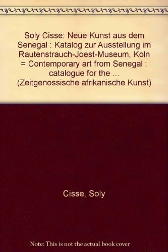 Contemporary art from Senegal : catalogue for the exhibition in the Rautenstrauch-Joest-Museum, Cologne, anglais