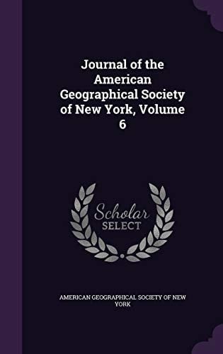 Journal of the American Geographical Society of New York, Volume 6