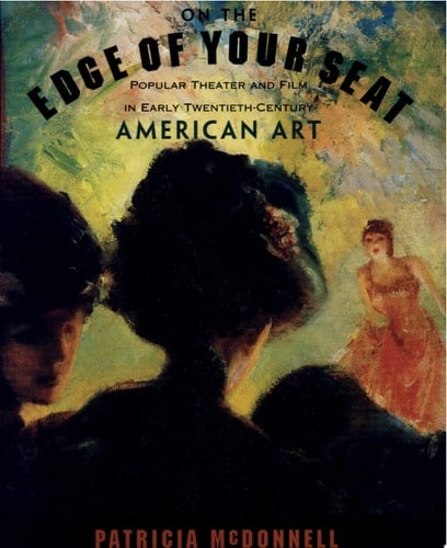 On the Edge of Your Seat Popular Theater and Film in Early Twentieth-century American Art