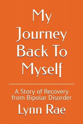 My Journey Back To Myself A Story of Recovery from Bipolar Disorder