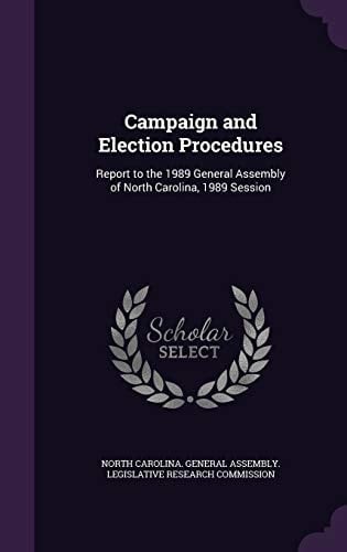 Campaign and Election Procedures Report to the 1989 General Assembly of North Carolina, 1989 Session