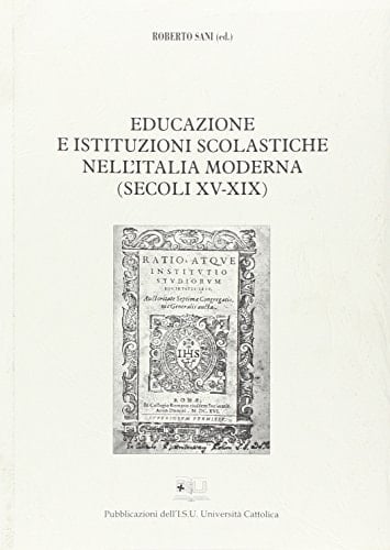 Educazione e istituzioni scolastiche nell'Italia moderna Secoli XV-XVIII : testi e documenti