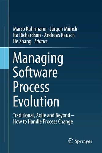 Managing Software Process Evolution Traditional, Agile and Beyond – How to Handle Process Change