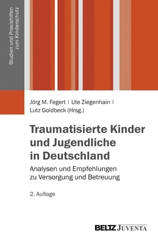 Traumatisierte Kinder und Jugendliche in Deutschland Analysen und Empfehlungen zu Versorgung und Betreuung