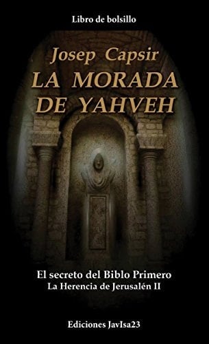 La morada de Yahveh el secreto del Biblo Primero