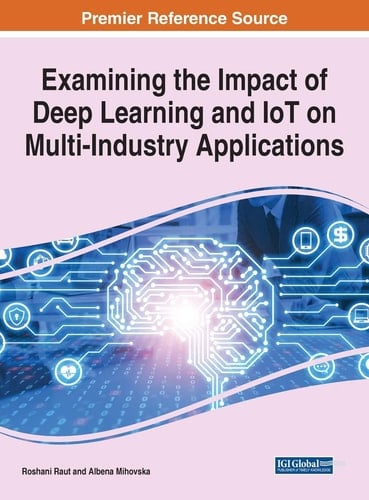 Handbook of Research on the Impact of Deep Learning and IoT on Multi-Industry Applications
